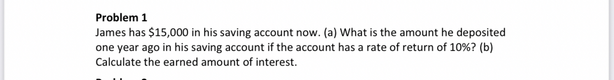 Problem 1 James has $15,000 in his saving account now. (a)