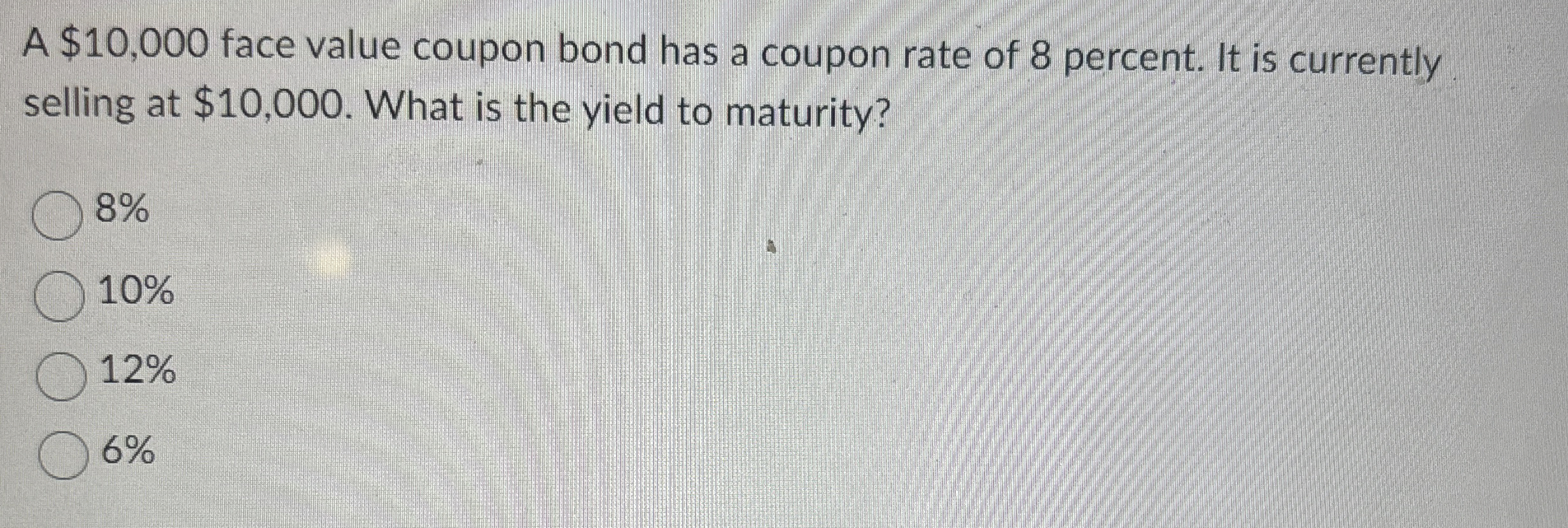  A $10,000 face value coupon bond has a coupon rate of