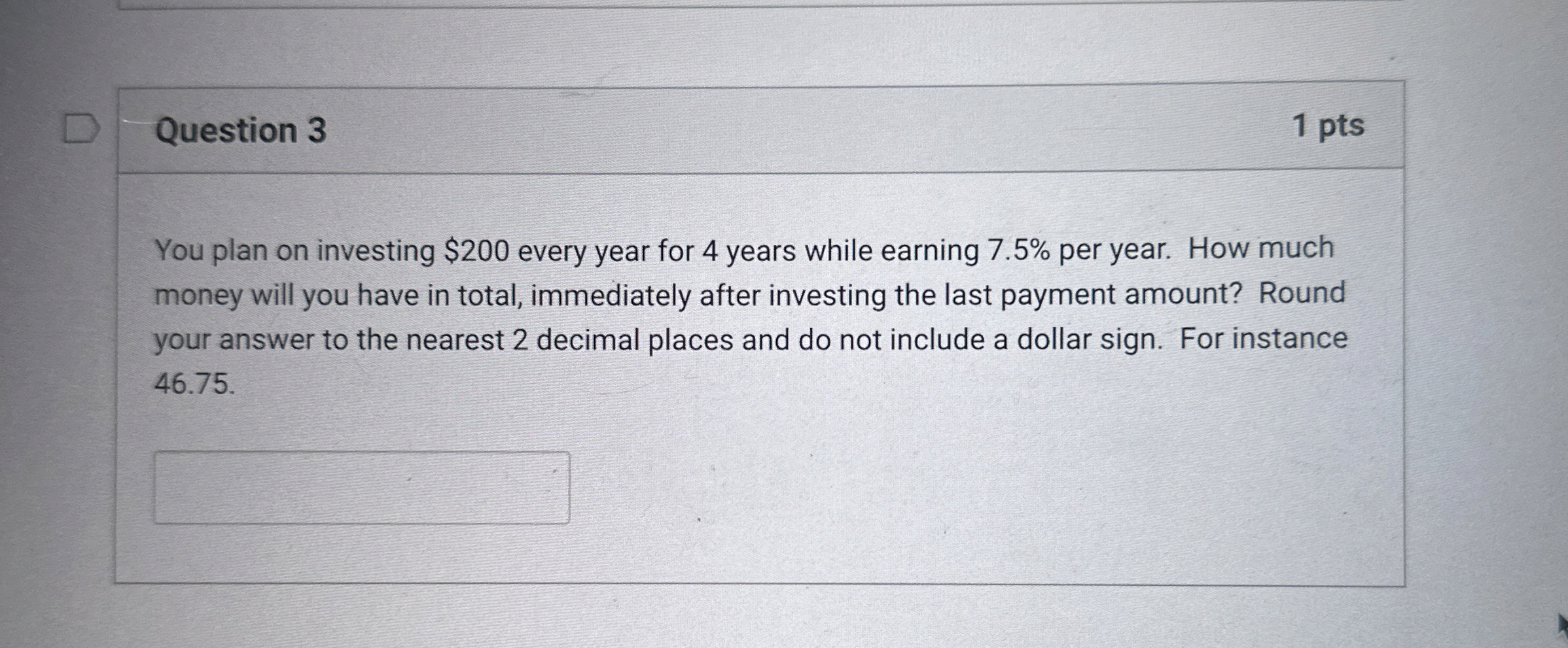  Question 3 You plan on investing $200 every year for 4