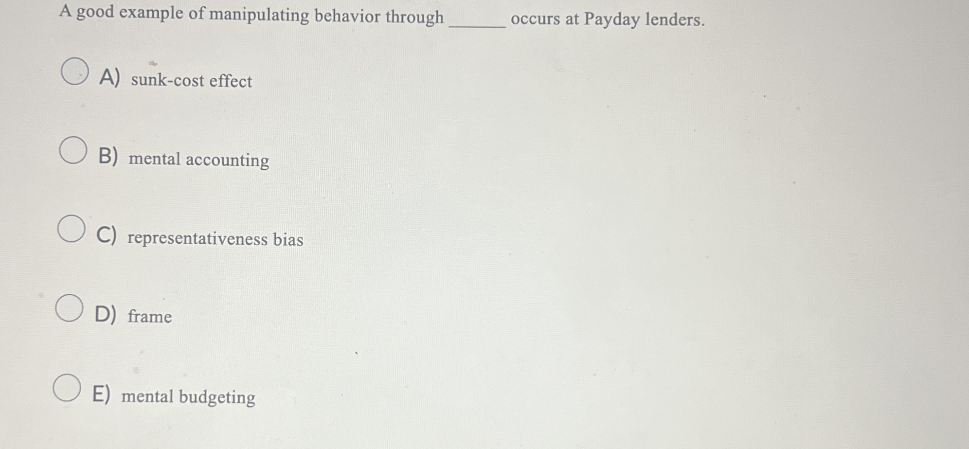  A good example of manipulating behavior through occurs at Payday lenders.