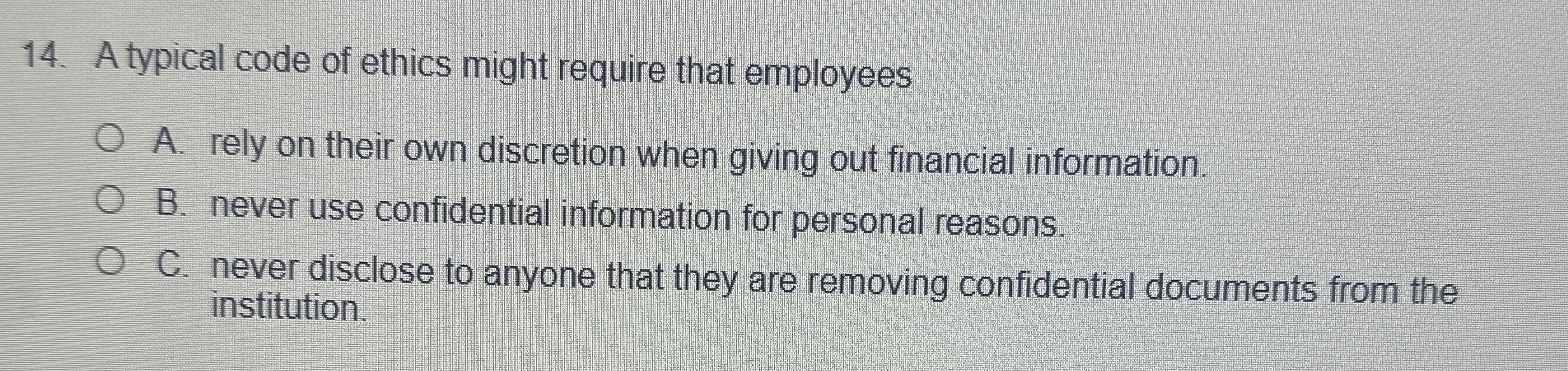 A typical code of ethics might require that employees A. rely