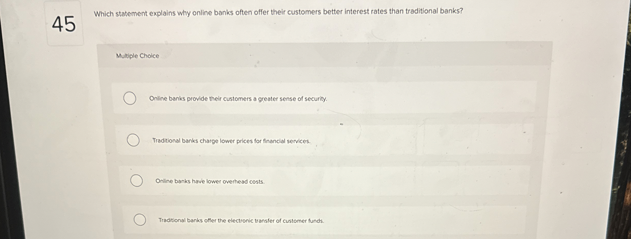  Which statement explains why online banks often offer their customers better