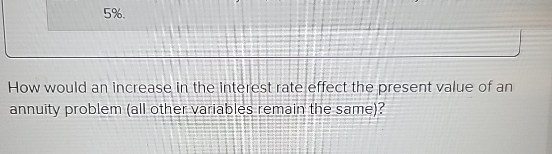  How would an increase in the interest rate effect the present
