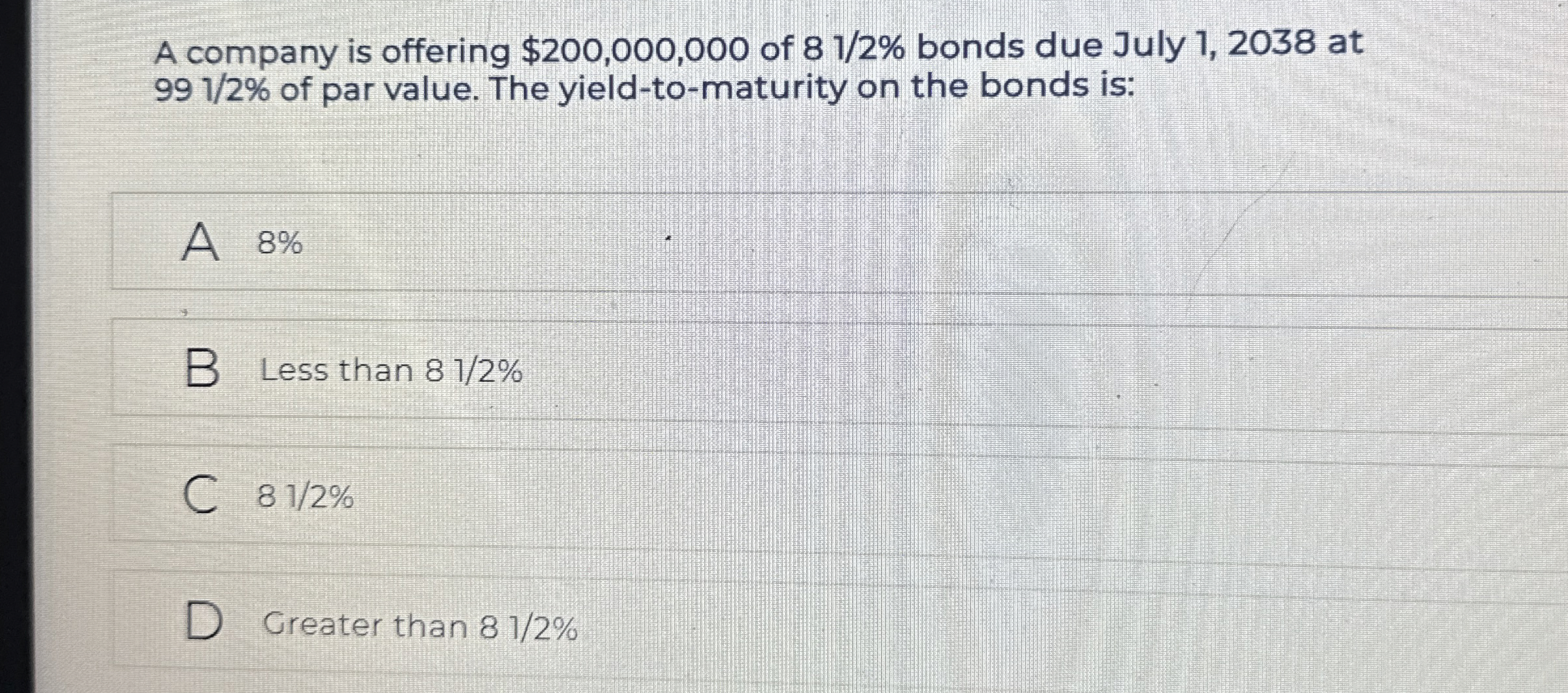  A company is offering $200,000,000 of 812% bonds due July 1,2038