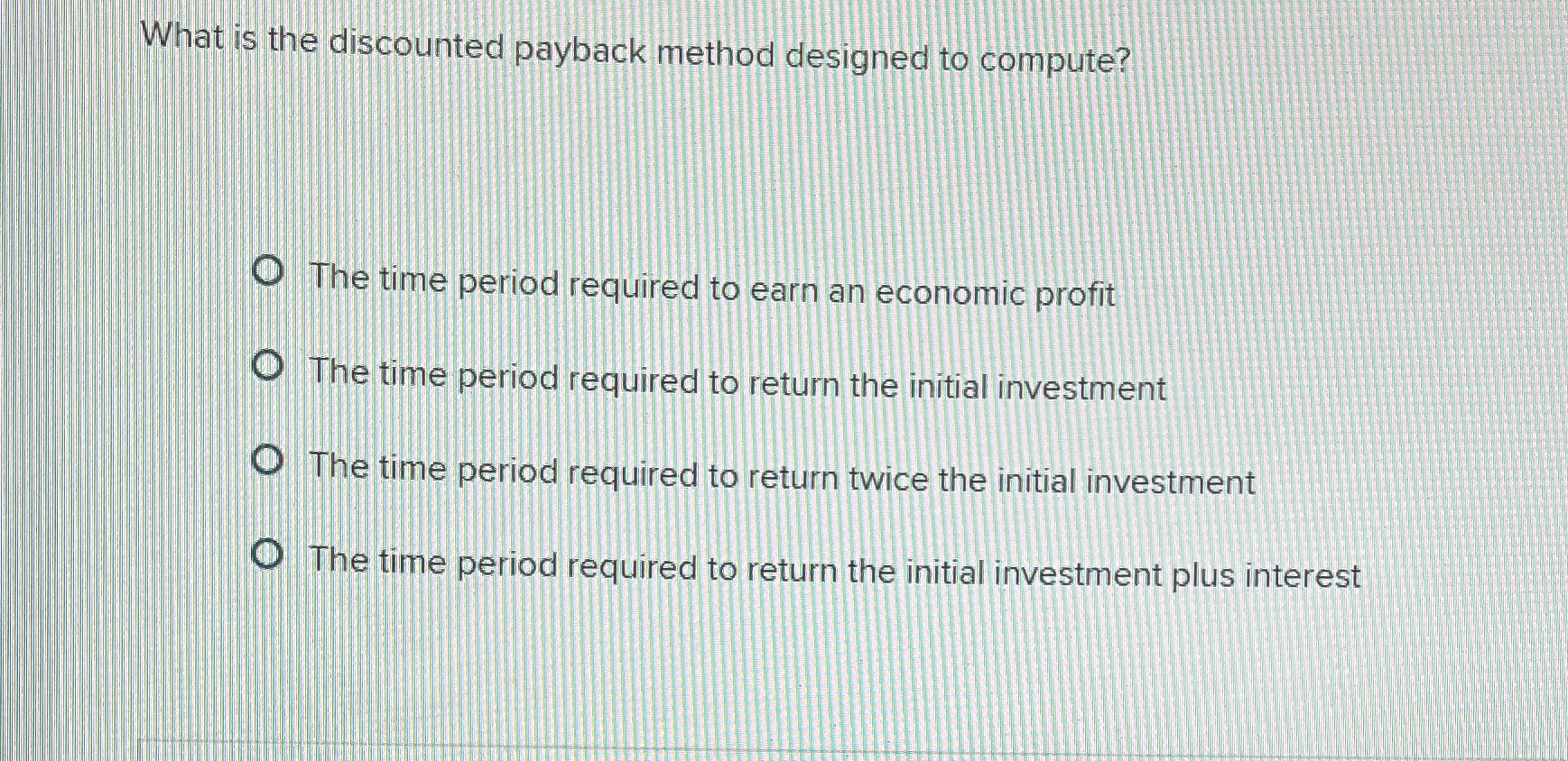  What is the discounted payback method designed to compute? The time