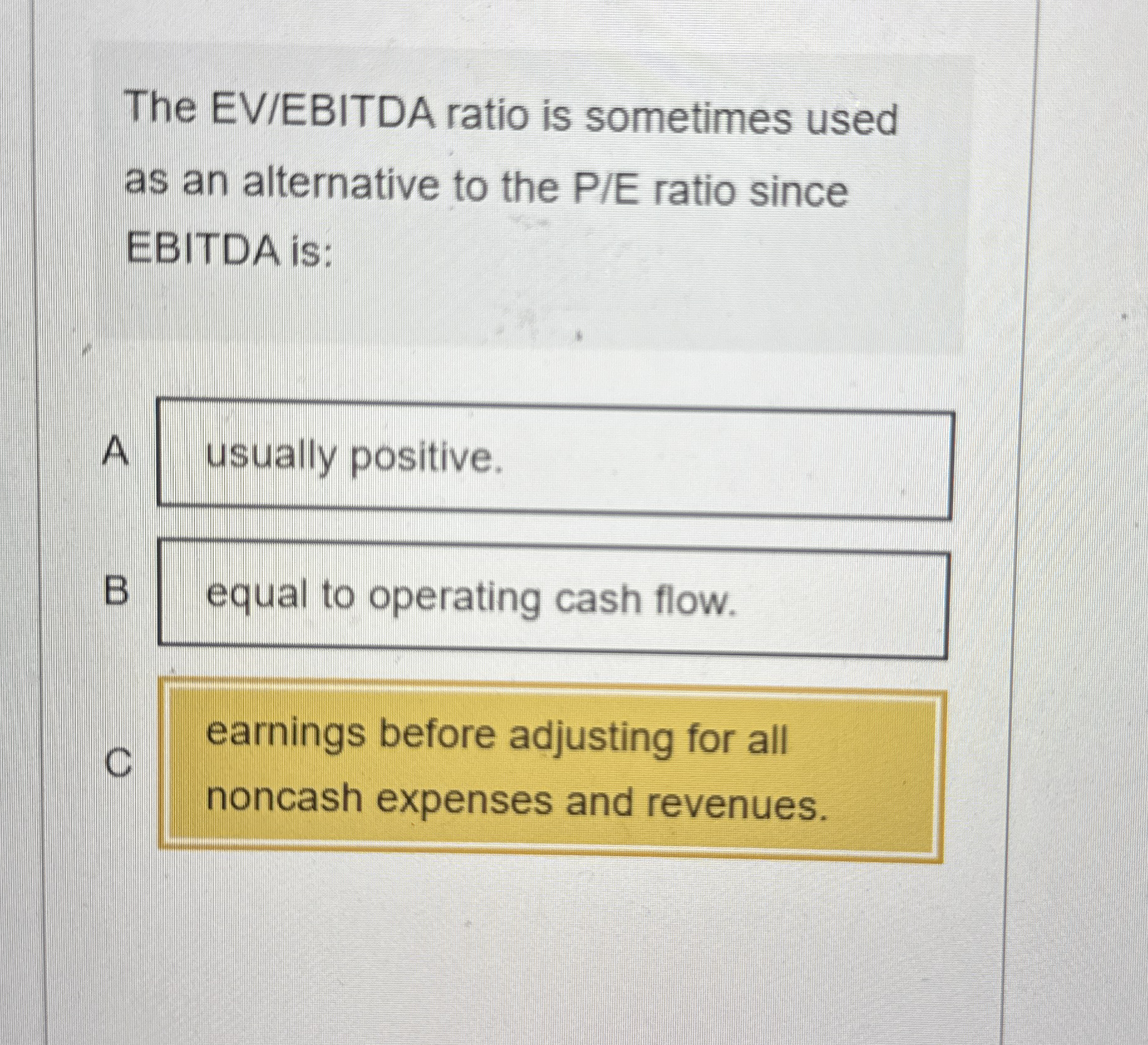  The EV/EBITDA ratio is sometimes used as an alternative to the
