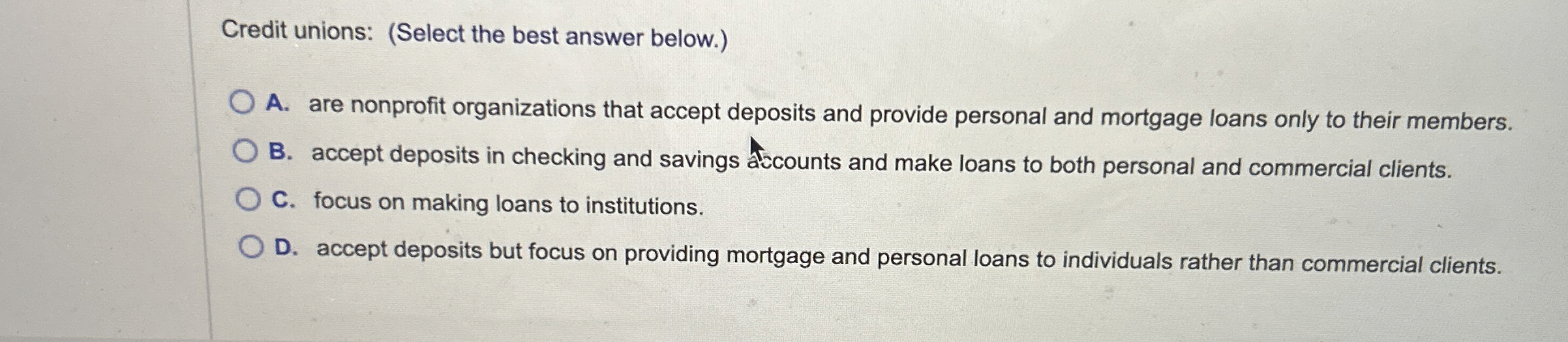  Credit unions: (Select the best answer below.) A. are nonprofit organizations