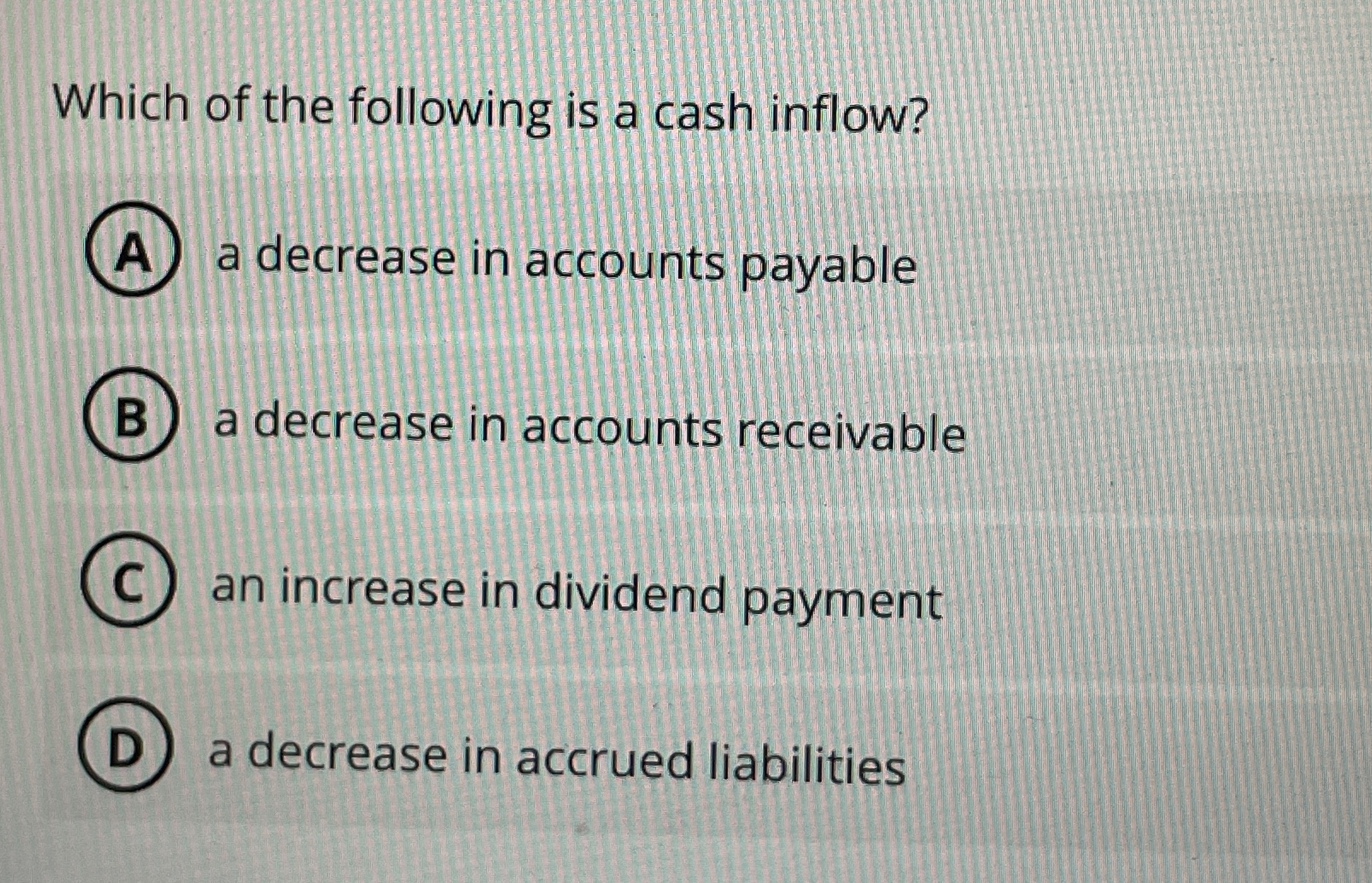  Which of the following is a cash inflow? a decrease in