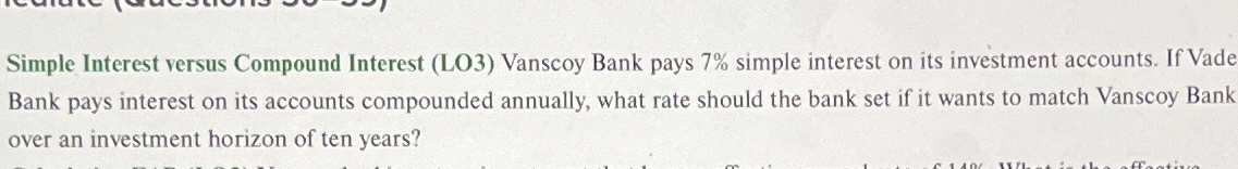  Simple Interest versus Compound Interest (LO3) Vanscoy Bank pays 7% simple