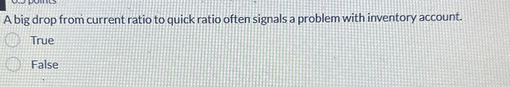  A big drop from current ratio to quick ratio often signals