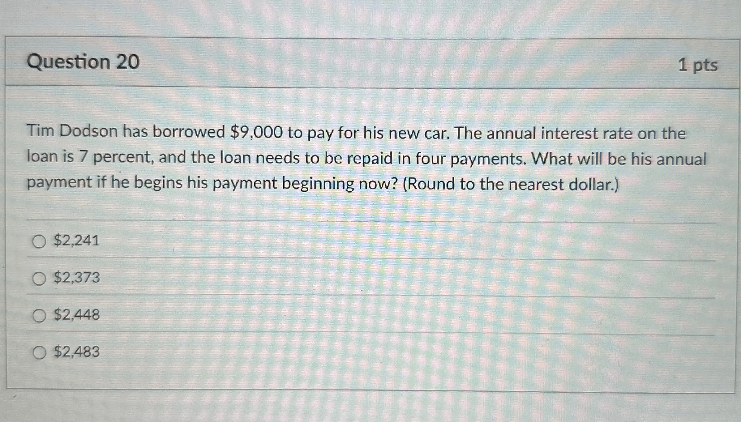  Question 20 Tim Dodson has borrowed $9,000 to pay for his