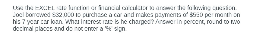 Use the EXCEL rate function or financial calculator to answer the