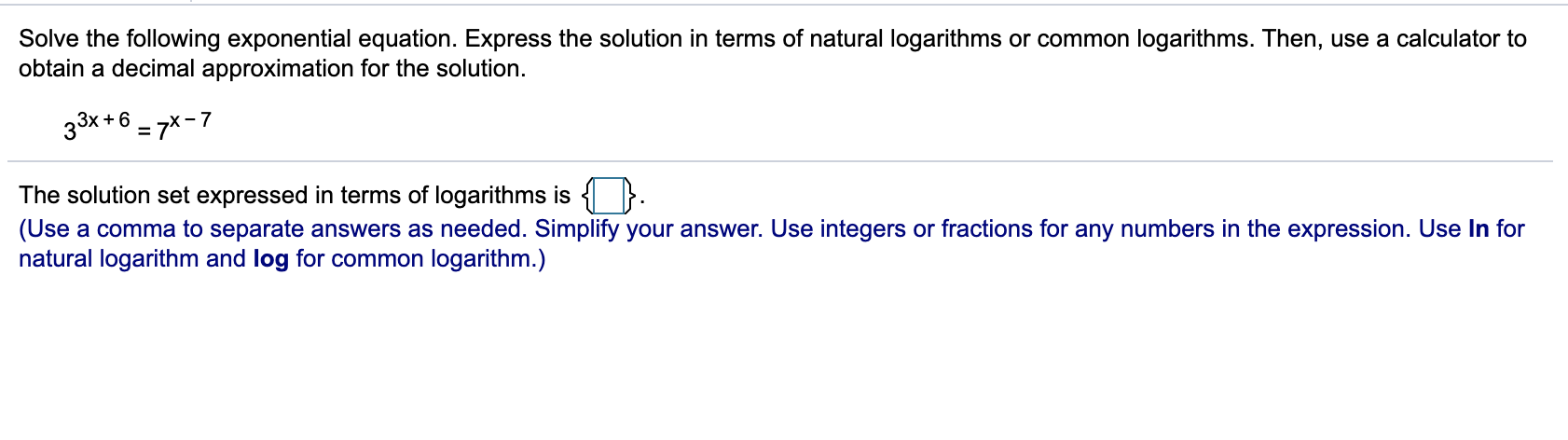 Solve the following exponential equation. Express the solution in terms of the