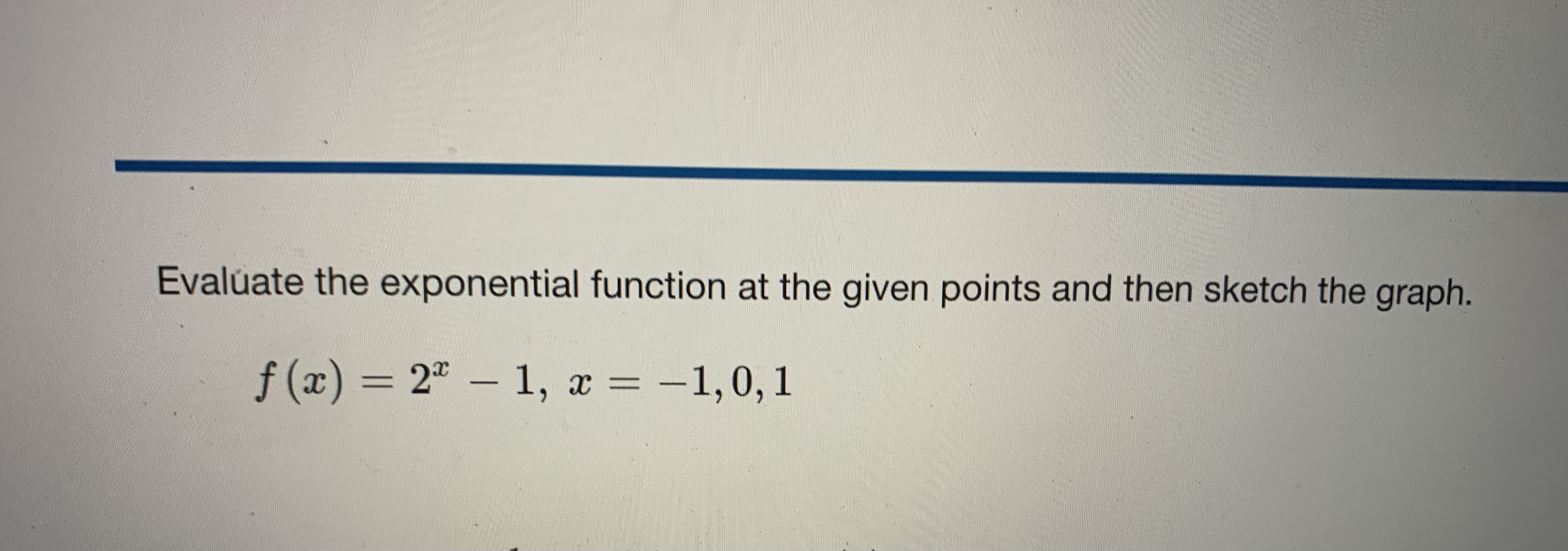 here is the question... Evaluate the exponential function at the given points