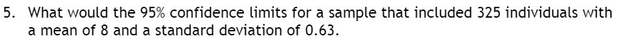  5. What would the 95% confidence limits for a sample that
