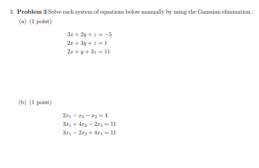 Solve each system of equations below manually by using the Gaussian elimination.