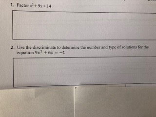  1. Factor , + 9r + 14 2. Use the discriminate