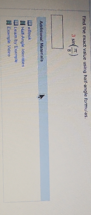 Find the exact value using half-angle formulas. 3 sin Additional Materials