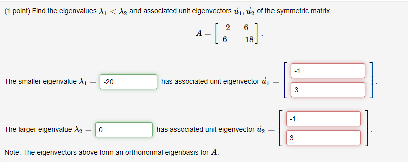(1 point) Find the eigenvalues >, , and associated unit eigenvectors