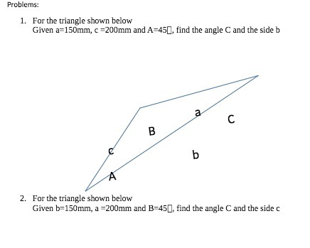  Problems: 1. For the triangle shown below Given a=150mm, c =200mm