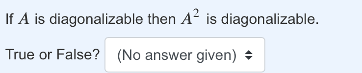 then A- is diagonalizable. True or False? (No answer given)