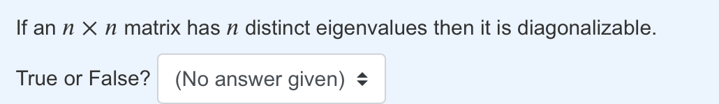 diagonalizable. True or False? (No answer given) If an n X :1