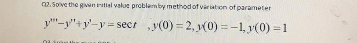 solve q2 differential equation Q2. Solve the given initial value problem by