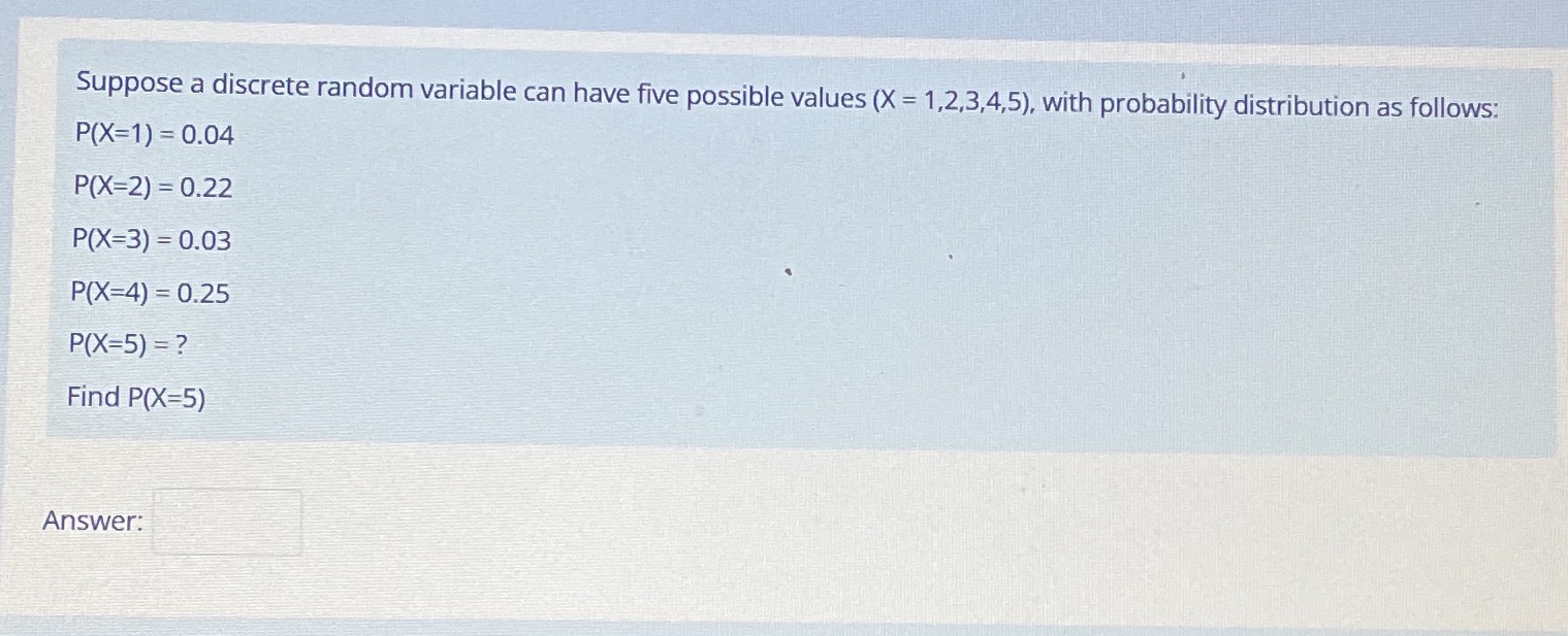 Answer fast 1 Suppose a discrete random variable can have five possible