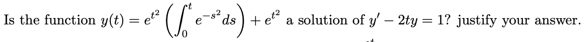 If the function .... a solution of y'-2ty=1? Justify your answer \f\f
