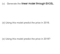  (c) Generate the IInear model through EXCEL (d) Using this model