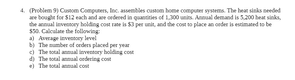  4. (Problem 9) Custom Computers, Inc. assembles custom home computer systems.