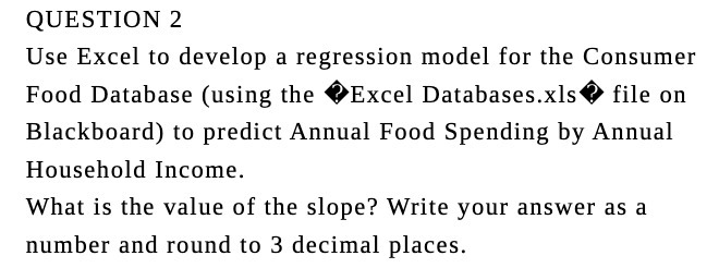  QUESTION 2 Use Excel to develop a regression model for the