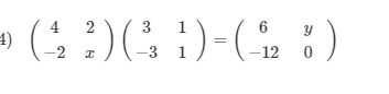 Solveoneofthefollowingmatrixequations.Findxandy \f