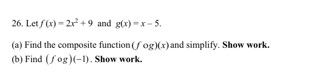  (a) Find the composite function ( fog)(x) and simplify. Show work.(b)