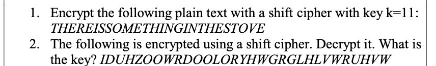  1. Encrypt the following plain text with a shift cipher with