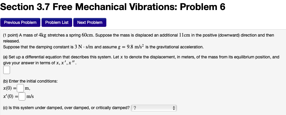 help please Section 3.7 Free Mechanical Vibrations: Problem 6 Previous Problem Problem