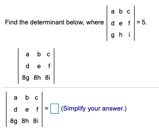 Please help with the Determinant question below. a b c Find the