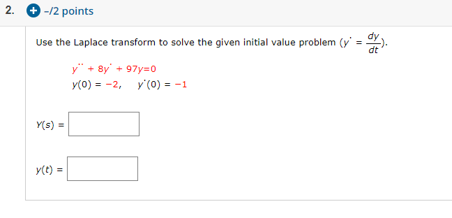 Use the Laplace transform to solve the given initial value problem (y=dydt).