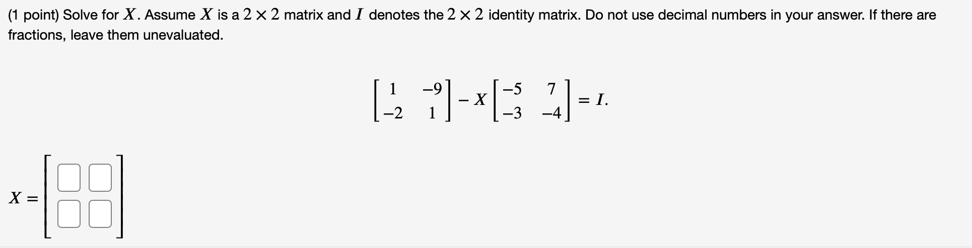 Please help me with this problem (1 point) Solve for X. Assume