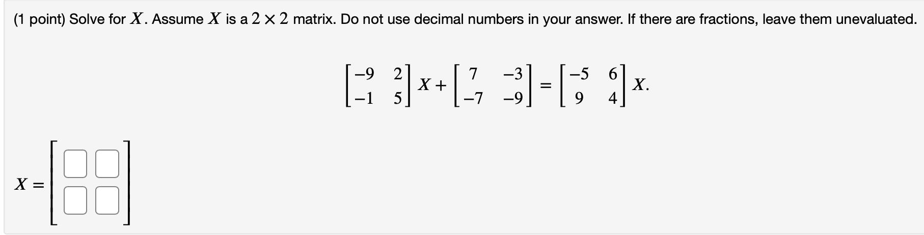 Please help me with this problem (1 point) Solve for X. Assume