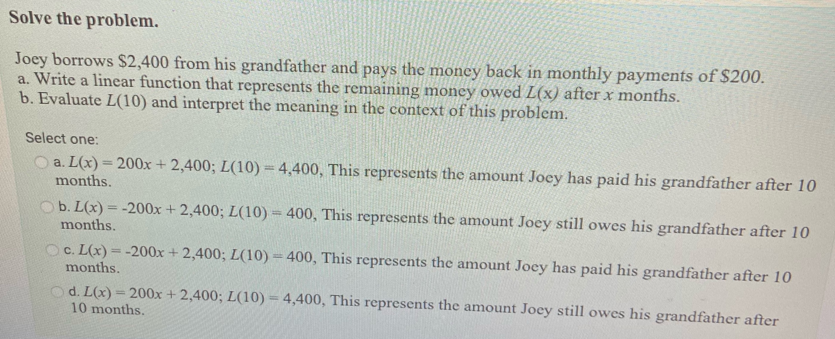 Having issues with this question Solve the problem. Joey borrows $2,400 from