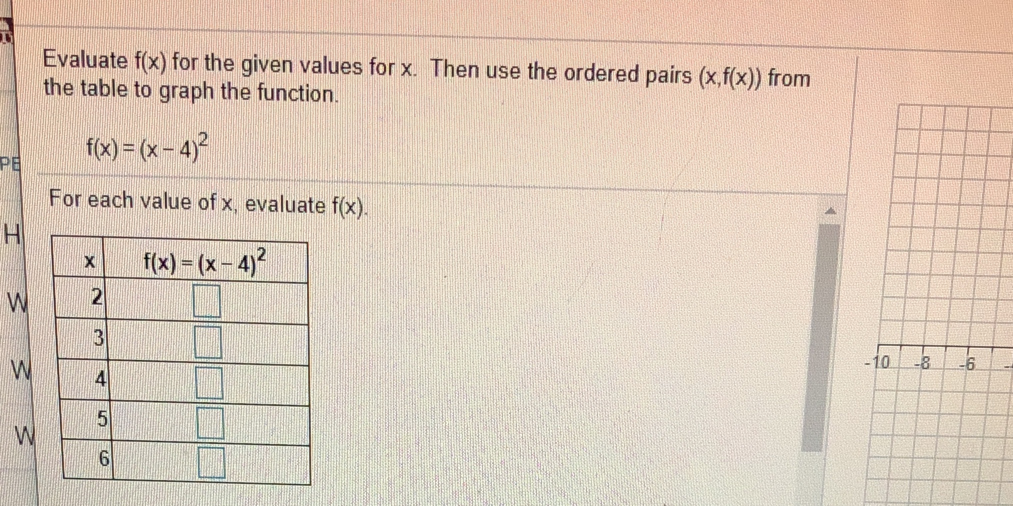 Evaluate f(x) for the given values for x. Then use the
