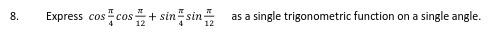 8. Express cos - COS + sin - sin 12 12