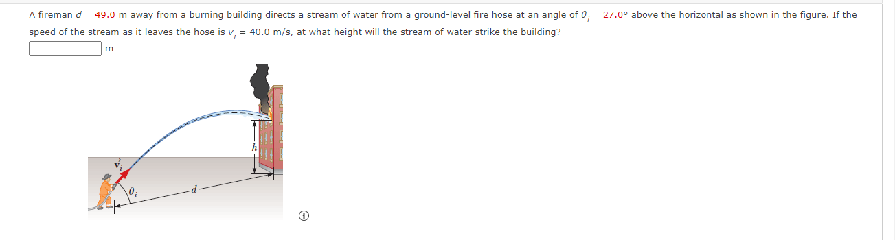  A fireman d = 49.0 m away from a burning building