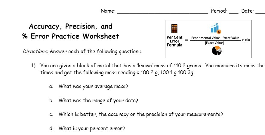  Name: Period: Date: Accuracy, Precision, and % Error Practice Worksheet Per