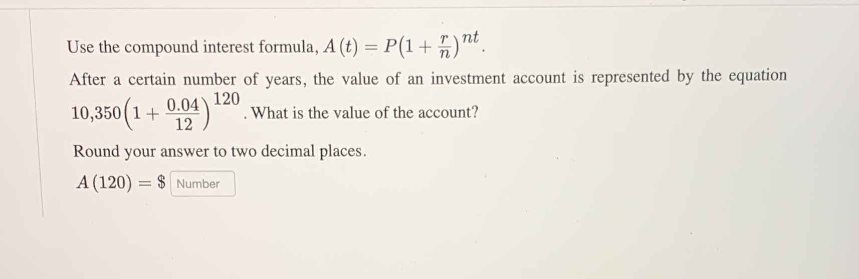  Use the compound interest formula, A (t) = P(1 + r)nt