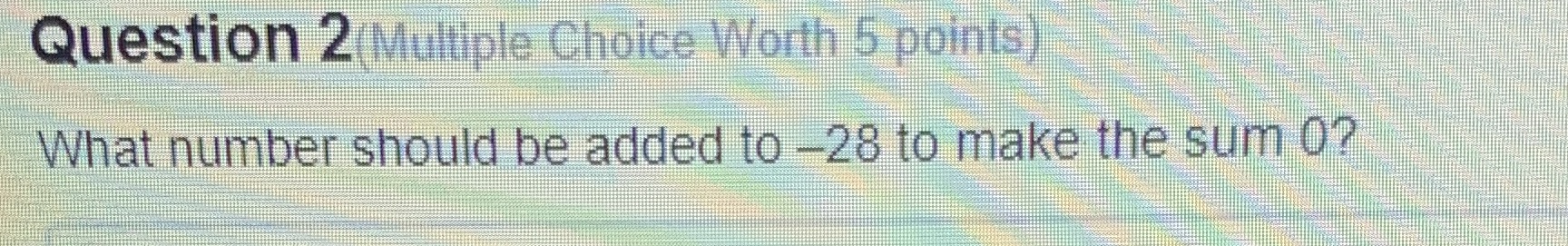 Question 2(Multiple Choice Worth 5 points) What number should be added