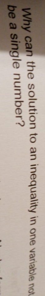 need some help Why can the solution to an inequality in one