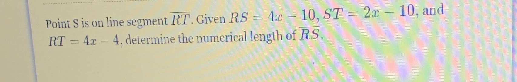 Point S is on line segment RT. Given RS = 4x