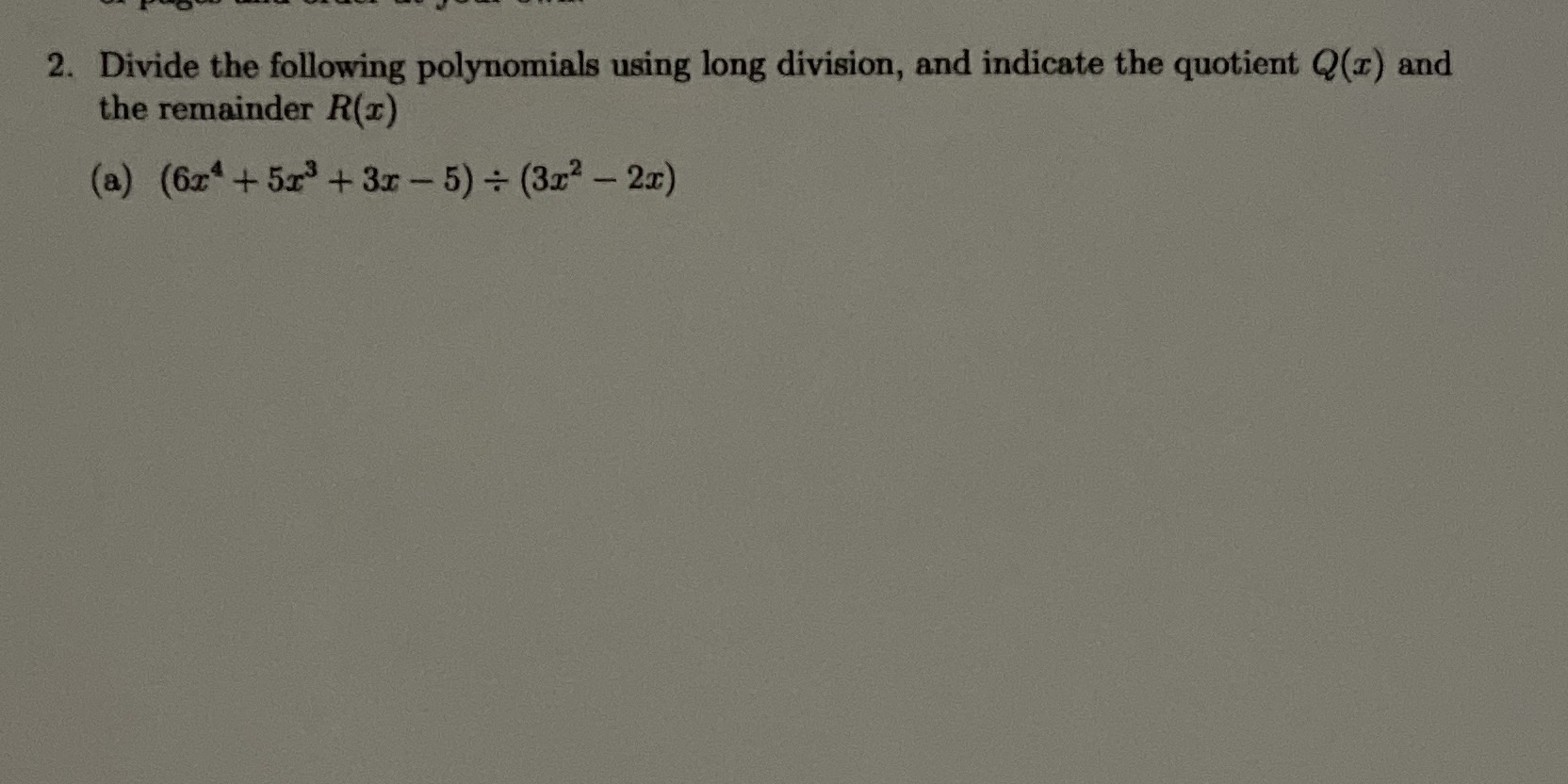  2. Divide the following polynomials using long division, and indicate the